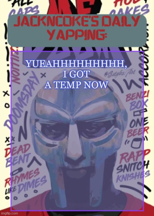 JackNCoke | YUEAHHHHHHHHH,
I GOT A TEMP NOW | image tagged in jackncoke | made w/ Imgflip meme maker