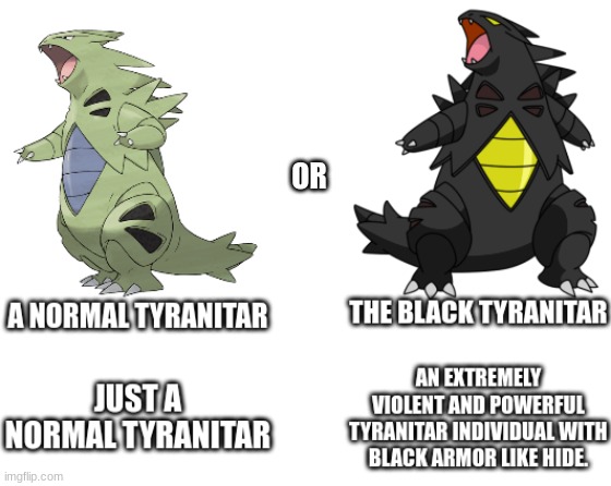 Which Tyranitar to choose for antagonist role.mp3 | made w/ Imgflip meme maker