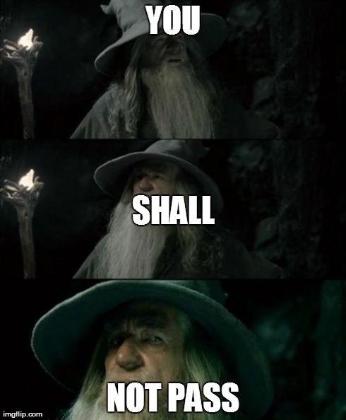 Confused Gandalf Meme | YOU NOT PASS SHALL | image tagged in memes,confused gandalf | made w/ Imgflip meme maker
