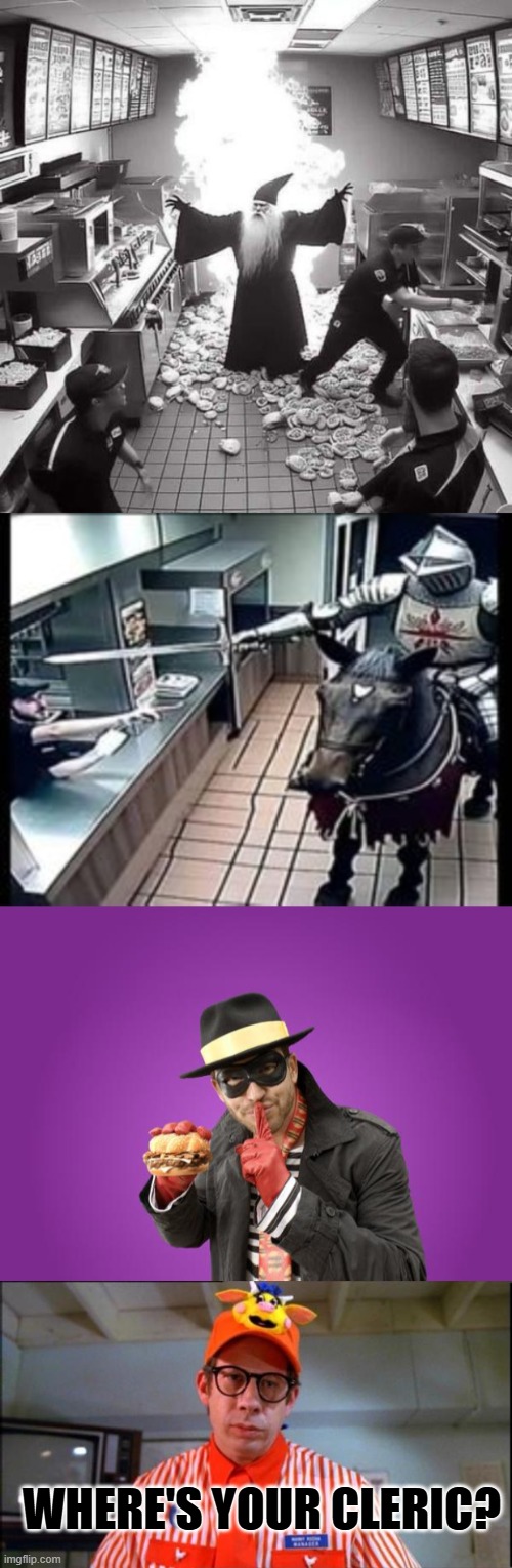 Now I've seen everything. | WHERE'S YOUR CLERIC? | image tagged in seekers of the swag volume 1,knight at fast food,new hamburglar,fast food worker | made w/ Imgflip meme maker