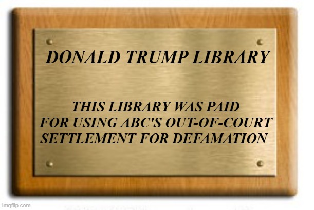 Psoriasis Plaque | DONALD TRUMP LIBRARY; THIS LIBRARY WAS PAID FOR USING ABC'S OUT-OF-COURT SETTLEMENT FOR DEFAMATION | image tagged in psoriasis plaque | made w/ Imgflip meme maker