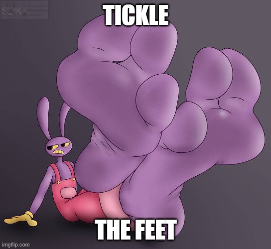 Tickle Jax | TICKLE; THE FEET | image tagged in jax feet | made w/ Imgflip meme maker