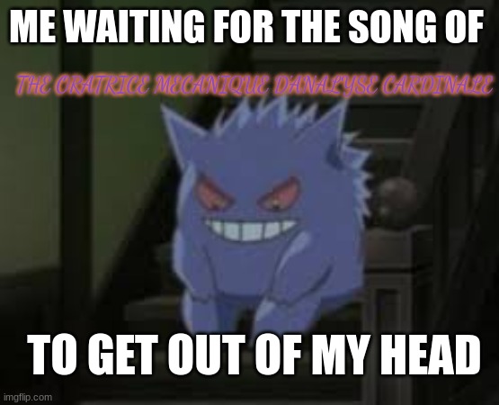 dang it you YouTube shorts!!!! name: oratrice mecanique d'analyse cardinale | ME WAITING FOR THE SONG OF; THE ORATRICE MECANIQUE D'ANALYSE CARDINALE; TO GET OUT OF MY HEAD | image tagged in pokemon waiting,it will be stuck in your head for a bit | made w/ Imgflip meme maker