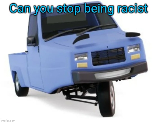 Zesty ass pigeon | Can you stop being racist | image tagged in zesty ass pigeon | made w/ Imgflip meme maker