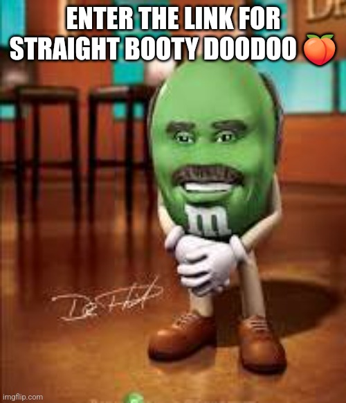 ENTER THE LINK FOR STRAIGHT BOOTY DOODOO 🍑 | made w/ Imgflip meme maker