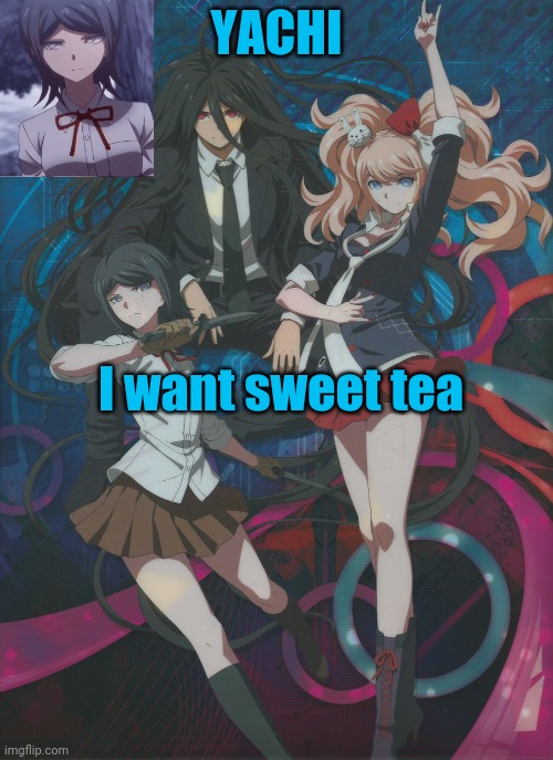 Yachi's temp | I want sweet tea | image tagged in yachi's temp | made w/ Imgflip meme maker