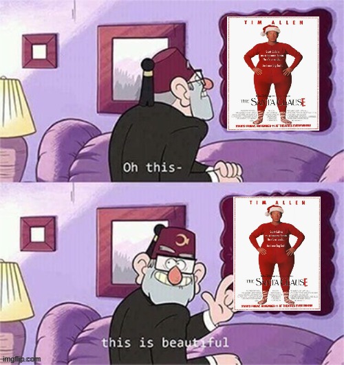 grunkle stan loves the santa clause | image tagged in oh this this beautiful blank template,the santa clause,disney,memes,1990s | made w/ Imgflip meme maker