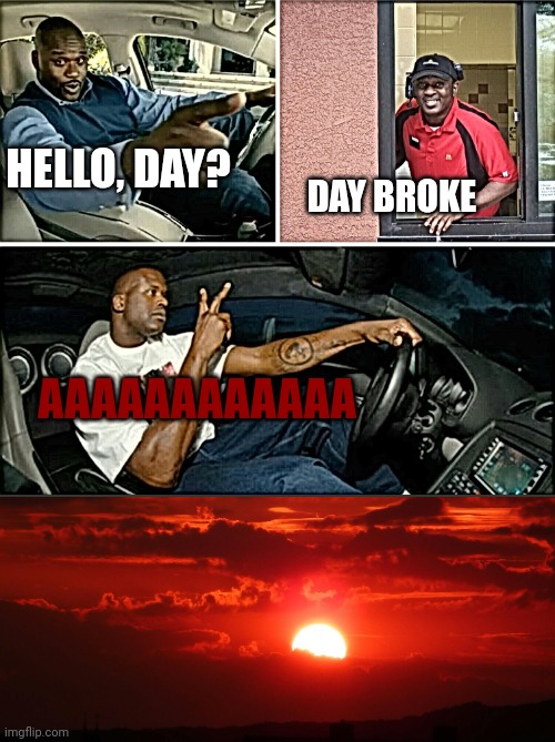 SCP 001 | DAY BROKE; HELLO, DAY? AAAAAAAAAAAA | image tagged in food broke | made w/ Imgflip meme maker