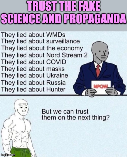 Once they fought the man. Now they are the man ... the boy | TRUST THE FAKE SCIENCE AND PROPAGANDA | made w/ Imgflip meme maker