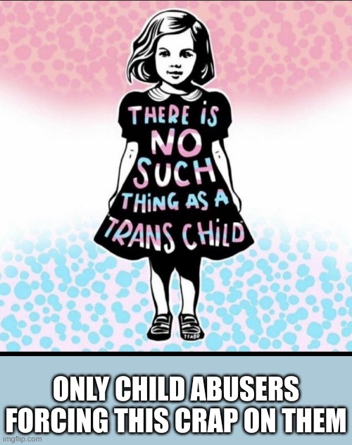 Punch a Child Abuser Month | ONLY CHILD ABUSERS FORCING THIS CRAP ON THEM | made w/ Imgflip meme maker