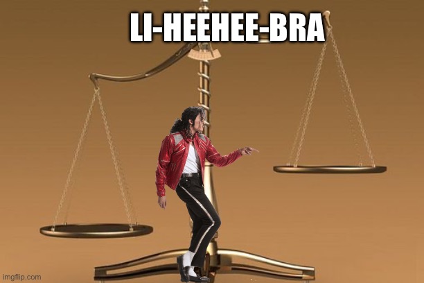 Scales | LI-HEEHEE-BRA | image tagged in scales | made w/ Imgflip meme maker