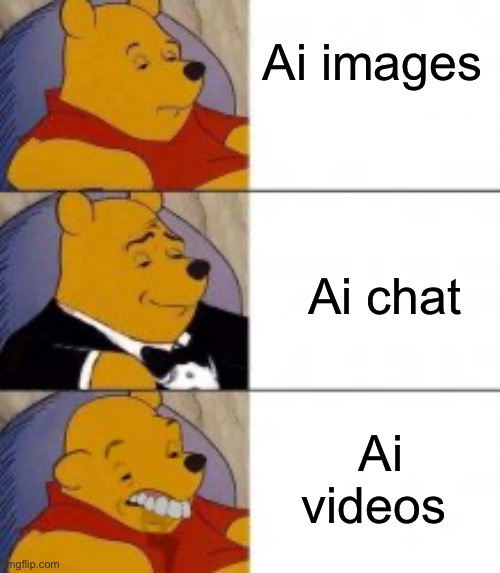 Ai chat is goated but Ai images can be horrible | Ai images; Ai chat; Ai videos | image tagged in winne the pooh3,artificial intelligence | made w/ Imgflip meme maker