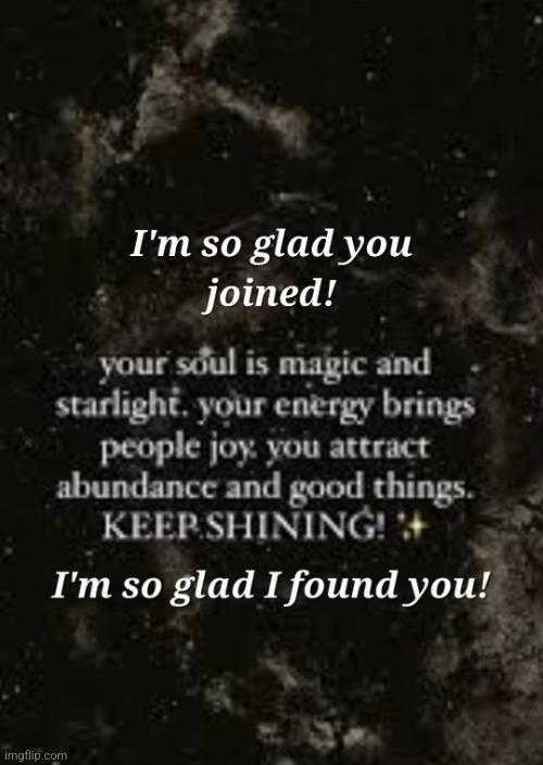 I'm so glad you joined! | image tagged in i'm so glad you joined,magic starlight,energy joy,i am so lucky,to have found you,hope you feel the same | made w/ Imgflip meme maker