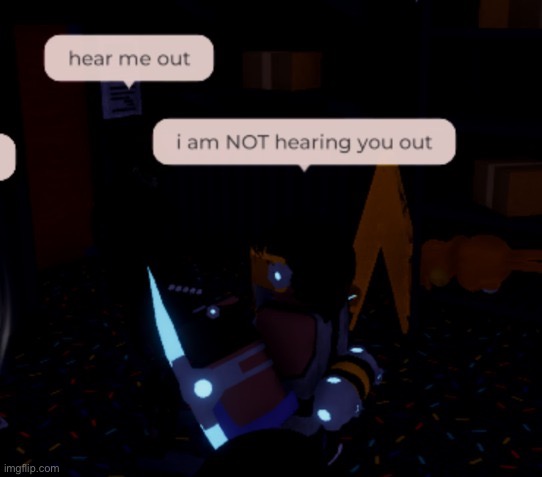 i am NOT hearing you out | image tagged in i am not hearing you out | made w/ Imgflip meme maker