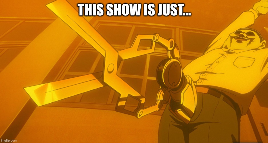 Dandadan | THIS SHOW IS JUST... | image tagged in dandadan | made w/ Imgflip meme maker