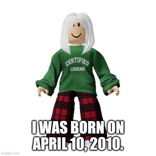 Victoria Jade Newton was born on April 10, 2010. | I WAS BORN ON APRIL 10, 2010. | image tagged in victoria jade newton,victoria,birthday,memes | made w/ Imgflip meme maker