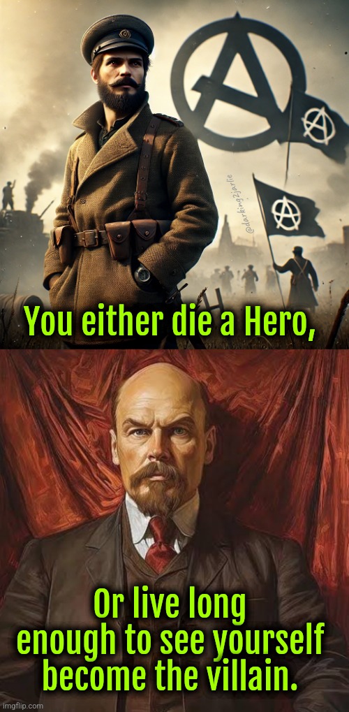 The Red Terrorist | @darking2jarlie; You either die a Hero, Or live long enough to see yourself become the villain. | image tagged in lenin,communism,communist,socialism,marxism,anarchism | made w/ Imgflip meme maker