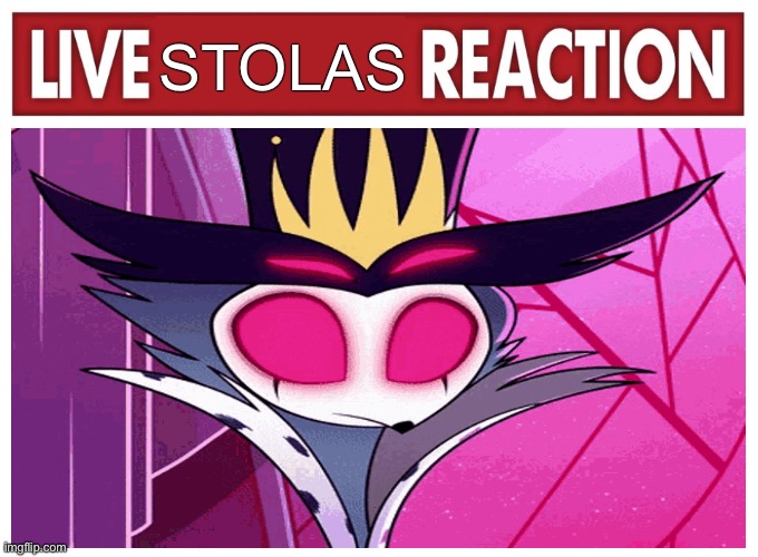 Live reaction | STOLAS | image tagged in live reaction | made w/ Imgflip meme maker