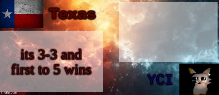 YCI & Texas shared temp | its 3-3 and first to 5 wins | image tagged in yci texas shared temp | made w/ Imgflip meme maker