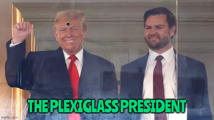 The Plexiglass president | THE PLEXIGLASS PRESIDENT | image tagged in the plexiglass president,bulletproof,missed me again,tick tock | made w/ Imgflip meme maker