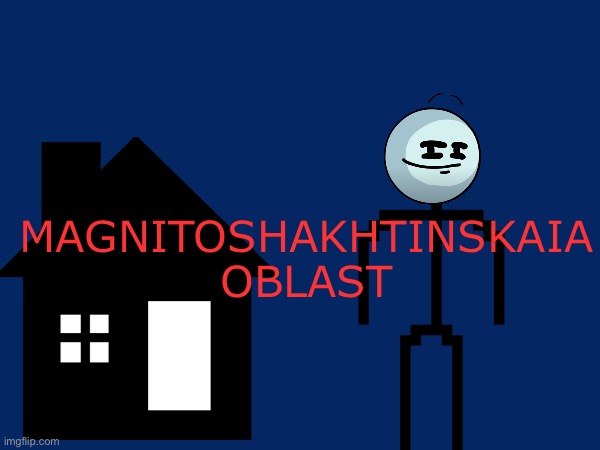 magnitoshakhtinskaia oblast | MAGNITOSHAKHTINSKAIA OBLAST | image tagged in horror | made w/ Imgflip meme maker