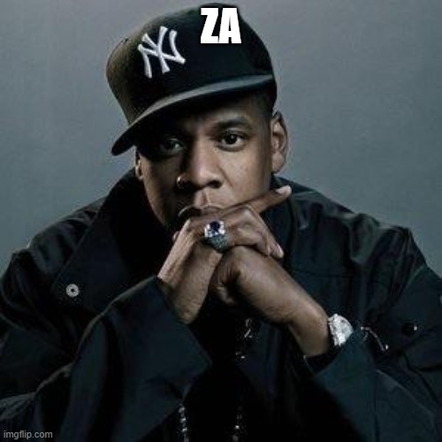 jay z | ZA | image tagged in jay z | made w/ Imgflip meme maker