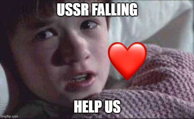 I See Dead People Meme | USSR FALLING; HELP US | image tagged in memes,i see dead people | made w/ Imgflip meme maker