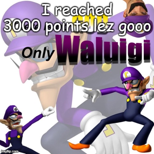 There is no god only waluigi | I reached 3000 points lez gooo | image tagged in there is no god only waluigi | made w/ Imgflip meme maker