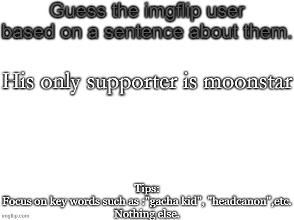 Moonstar's OC's | His only supporter is moonstar | image tagged in guess the imgflip user based on a sentence about them,memes,moonstar,msmg,guess | made w/ Imgflip meme maker