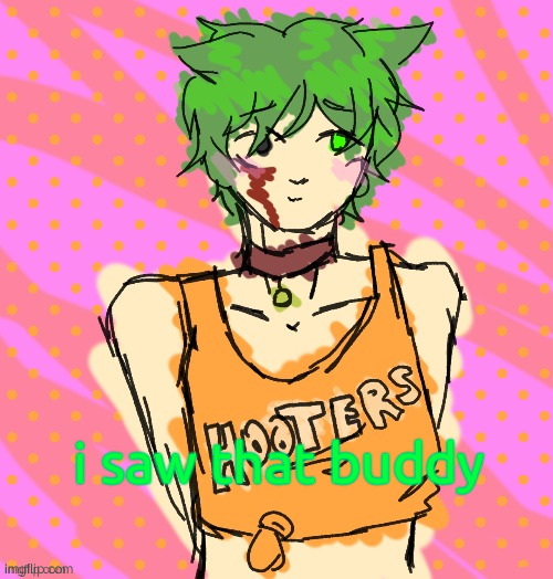 Radium femboy hooters (ily Disco) | i saw that buddy | image tagged in radium femboy hooters ily disco | made w/ Imgflip meme maker