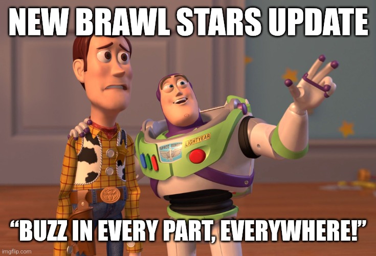 X, X Everywhere | NEW BRAWL STARS UPDATE; “BUZZ IN EVERY PART, EVERYWHERE!” | image tagged in memes,x x everywhere | made w/ Imgflip meme maker