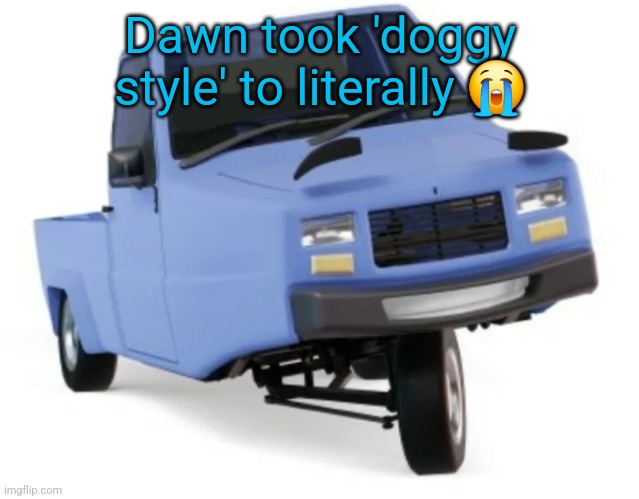 Zesty ass pigeon | Dawn took 'doggy style' to literally 😭 | image tagged in zesty ass pigeon | made w/ Imgflip meme maker