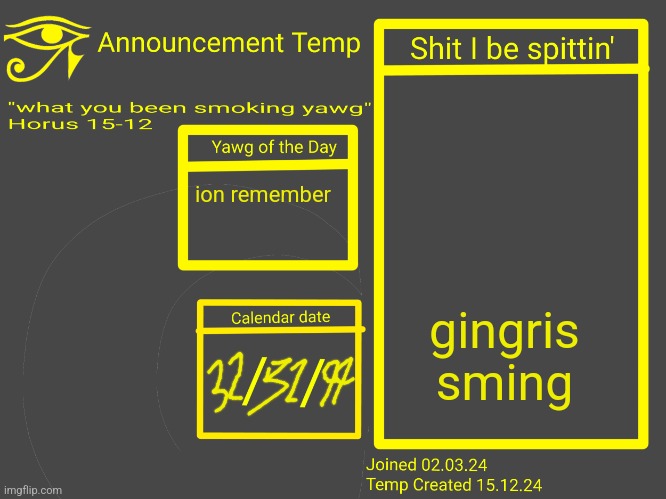 Horus Announcement Temp 2.0 | gingris sming; ion remember | image tagged in horus announcement temp 2 0 | made w/ Imgflip meme maker