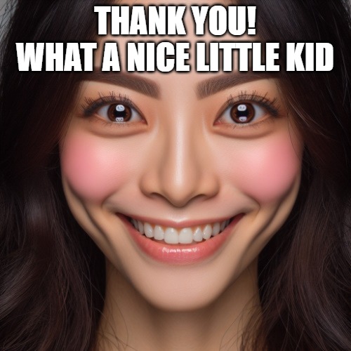 i know right? | THANK YOU!
WHAT A NICE LITTLE KID | image tagged in i know right | made w/ Imgflip meme maker