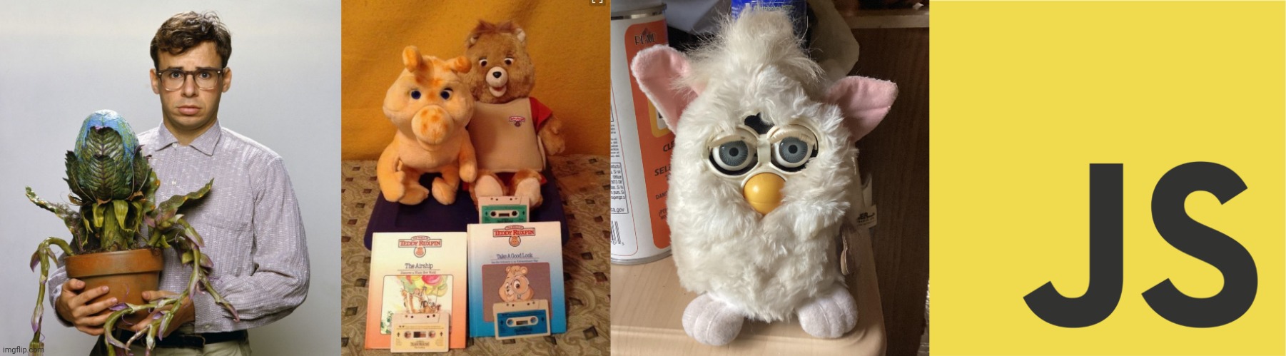 Some of my current special interests! | image tagged in rick moranis little shop of horrors,teddy ruxpin,furby,javascript logo | made w/ Imgflip meme maker
