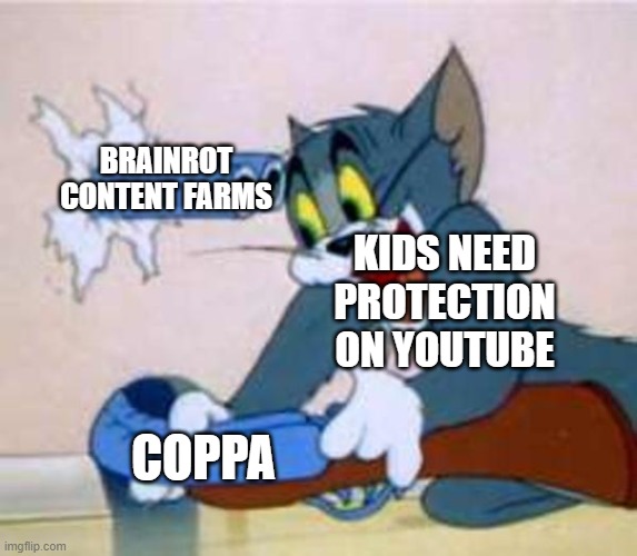 It Backfired | BRAINROT CONTENT FARMS; KIDS NEED PROTECTION ON YOUTUBE; COPPA | image tagged in tom the cat shooting himself | made w/ Imgflip meme maker