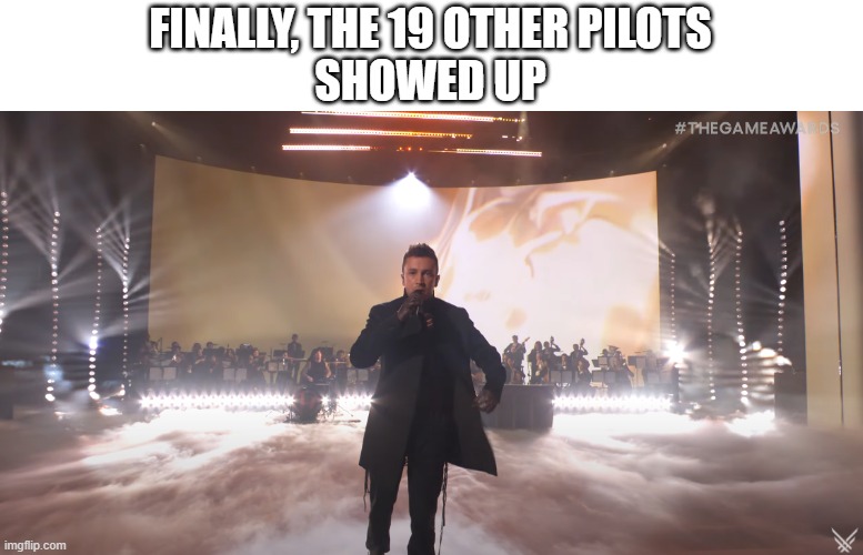 2 + 19 Pilots | FINALLY, THE 19 OTHER PILOTS
SHOWED UP | image tagged in twenty one pilots,tyler joseph,the game,awards | made w/ Imgflip meme maker