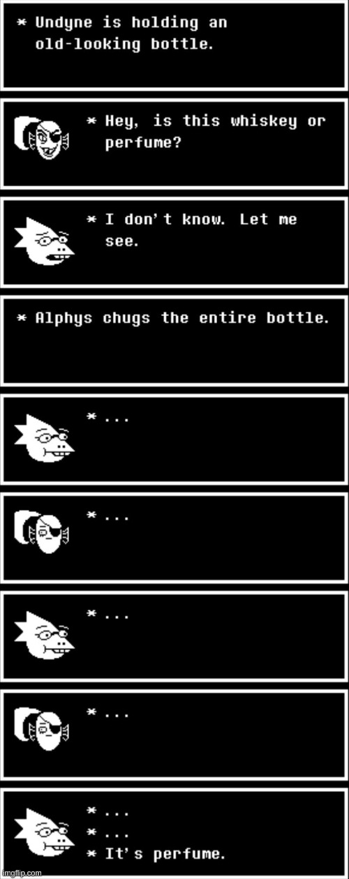 Is this a reference to a show or something? I just found it on an incorrect quote thing | image tagged in undertale,perfume,whiskey | made w/ Imgflip meme maker