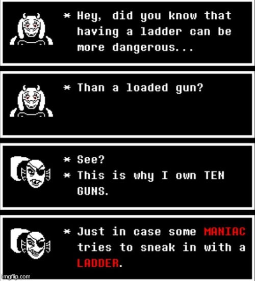 Again, from an incorrect quote generator. Please let me know what this is from | image tagged in undertale,ladder,guns | made w/ Imgflip meme maker