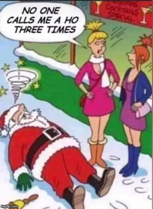 Ho Ho Ho... | image tagged in repost,ho ho ho | made w/ Imgflip meme maker