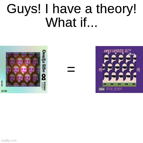 Hmmm. | Guys! I have a theory!
What if... = | image tagged in splatoon 3,splatoon 2,turquoise october,octoplush but not the reversible plushies | made w/ Imgflip meme maker