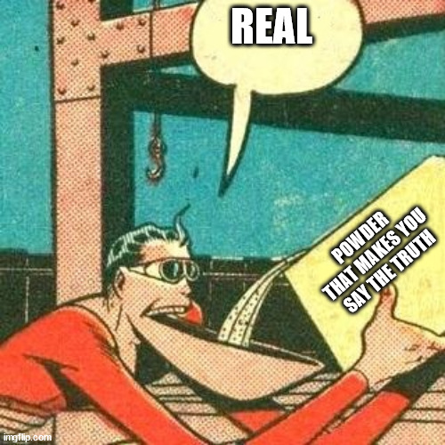 Plastic Man Powder | REAL POWDER THAT MAKES YOU SAY THE TRUTH | image tagged in plastic man powder | made w/ Imgflip meme maker