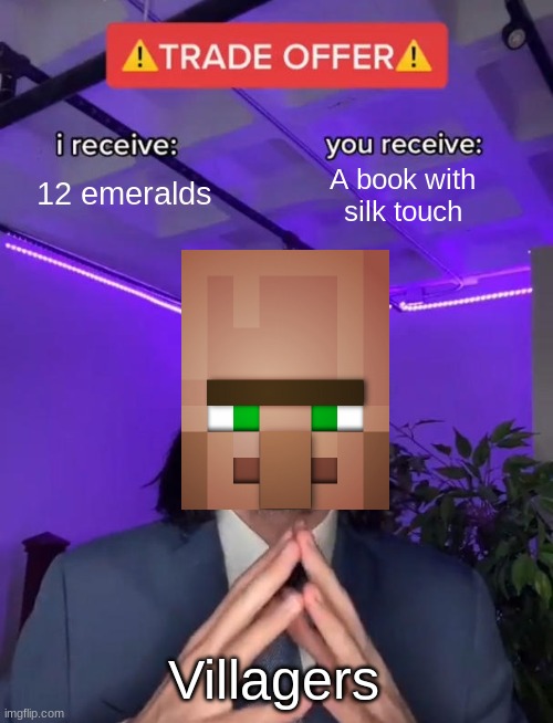 hrrrm..... | 12 emeralds; A book with silk touch; Villagers | image tagged in trade offer | made w/ Imgflip meme maker