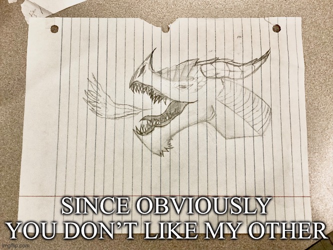 Dragon drawing | SINCE OBVIOUSLY YOU DON’T LIKE MY OTHER | made w/ Imgflip meme maker