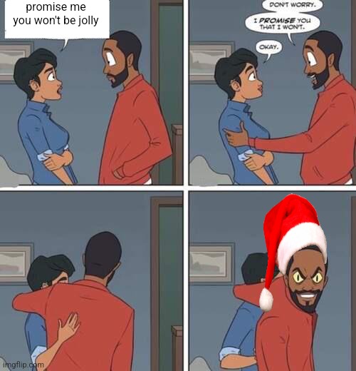 Black dude with snake eyes | promise me you won't be jolly | image tagged in black dude with snake eyes | made w/ Imgflip meme maker