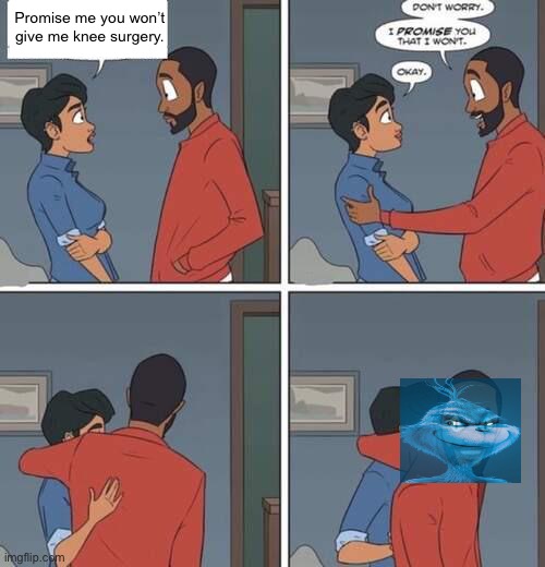 Black dude with snake eyes | Promise me you won’t give me knee surgery. | image tagged in black dude with snake eyes | made w/ Imgflip meme maker