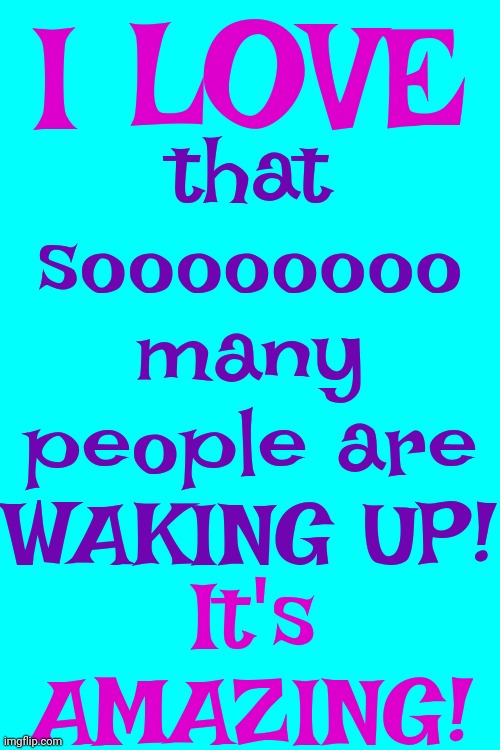 The Human Race Has Been Asleep Since Their Arrival.  It's Time To Wake Up, SHINE And THRIVE! | I LOVE; that soooooooo many people are WAKING UP! It's AMAZING! | image tagged in we are the world,we are the children,we the people,wake up,the great awakening,memes | made w/ Imgflip meme maker