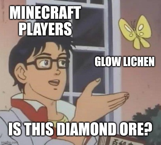 Is This A Pigeon | MINECRAFT PLAYERS; GLOW LICHEN; IS THIS DIAMOND ORE? | image tagged in memes,is this a pigeon,minecraft | made w/ Imgflip meme maker