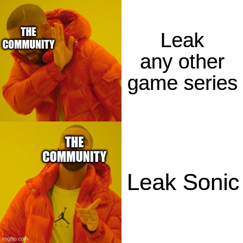 Yeeeeaaah... | THE COMMUNITY; Leak any other game series; THE COMMUNITY; Leak Sonic | image tagged in memes,drake hotline bling,leaks,sonic the hedgehog,video games | made w/ Imgflip meme maker