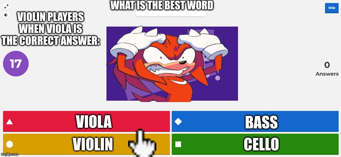 The Best Word 2.0 | WHAT IS THE BEST WORD; VIOLIN PLAYERS WHEN VIOLA IS THE CORRECT ANSWER:; VIOLA; BASS; CELLO; VIOLIN | image tagged in kahoot meme,the,best,word,two-point-o,yay | made w/ Imgflip meme maker